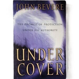 Under Cover: The Promise of Protection Under His Authority 2001 by John Bevere
